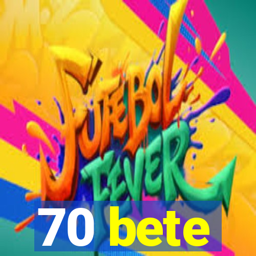 70 bete