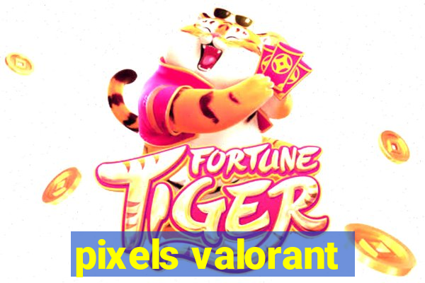 pixels valorant