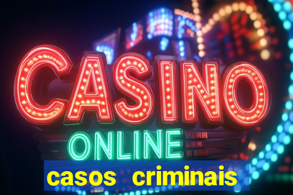 casos criminais para resolver