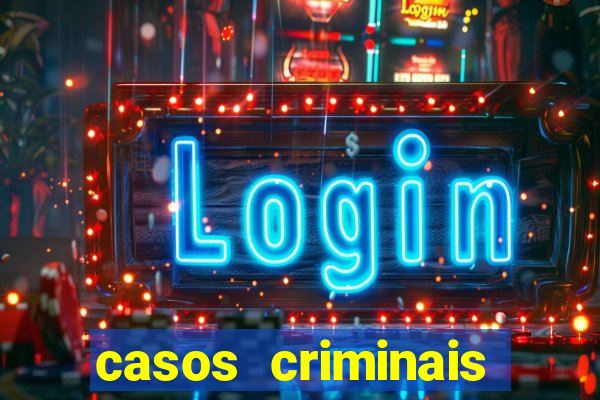 casos criminais para resolver