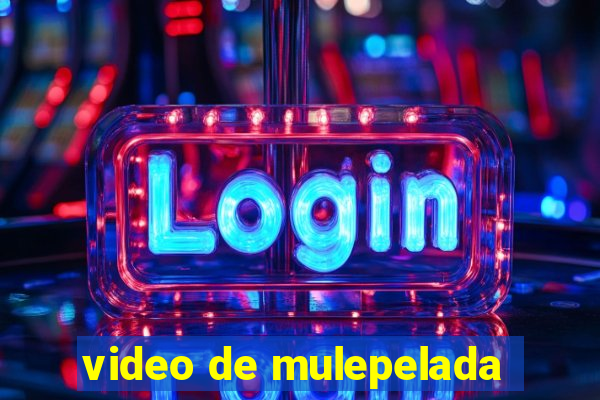 video de mulepelada