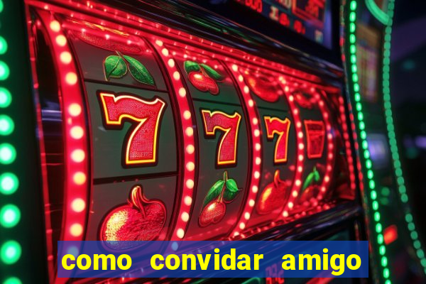 como convidar amigo no vai de bet