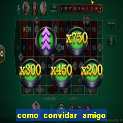 como convidar amigo no vai de bet