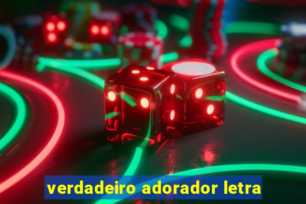 verdadeiro adorador letra