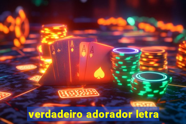 verdadeiro adorador letra