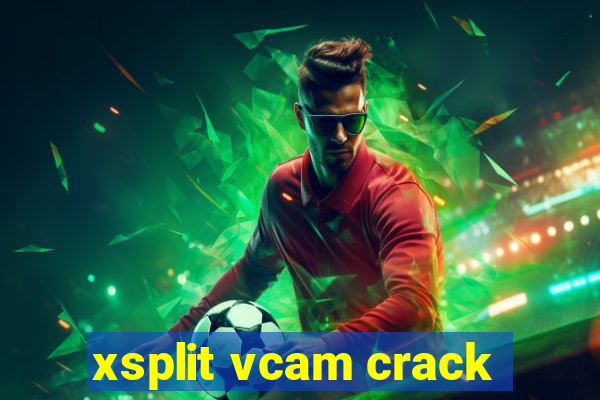 xsplit vcam crack