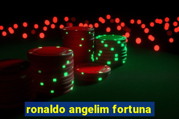 ronaldo angelim fortuna