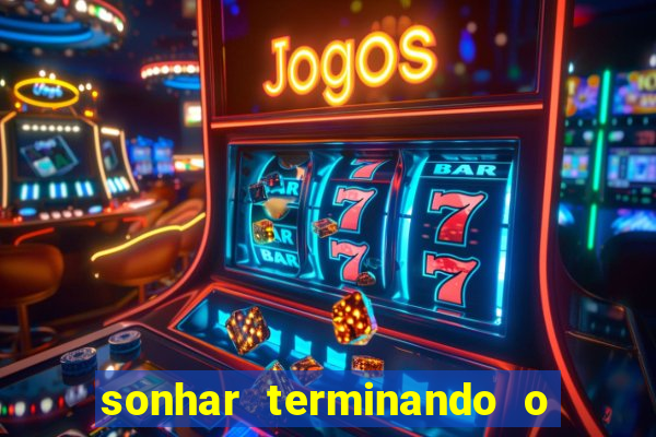 sonhar terminando o namoro jogo do bicho