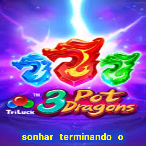 sonhar terminando o namoro jogo do bicho