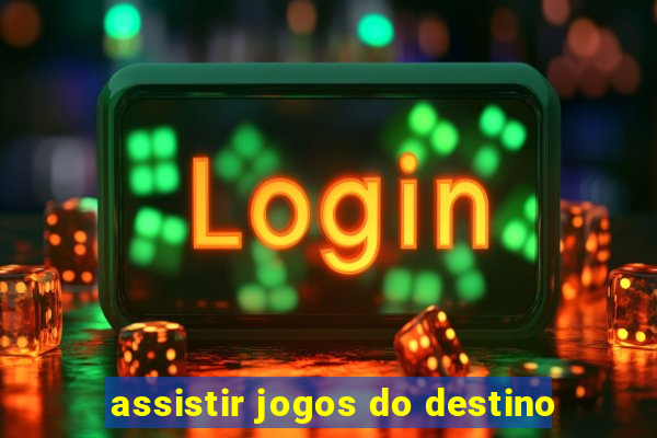 assistir jogos do destino