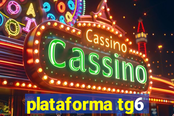 plataforma tg6