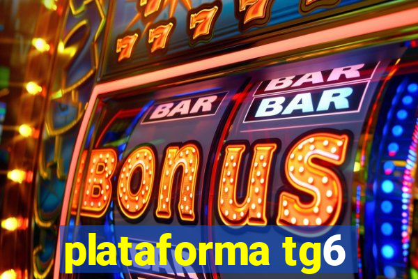 plataforma tg6