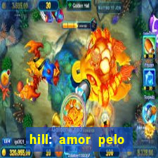 hill: amor pelo jogo online