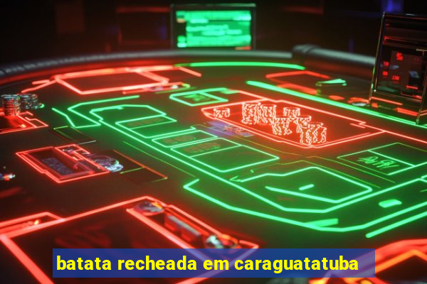 batata recheada em caraguatatuba