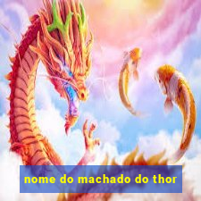 nome do machado do thor