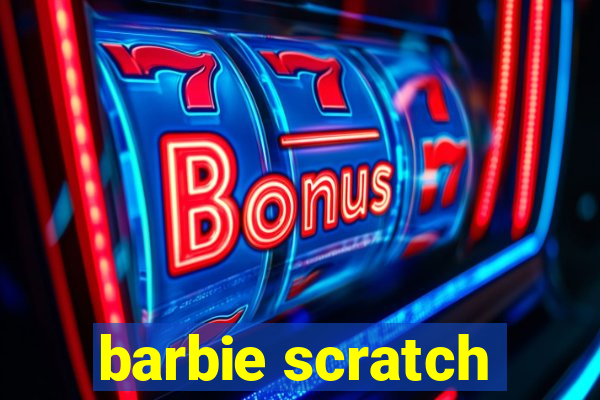 barbie scratch