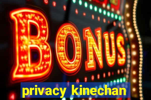 privacy kinechan