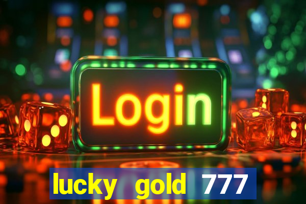 lucky gold 777 paga mesmo