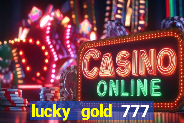 lucky gold 777 paga mesmo