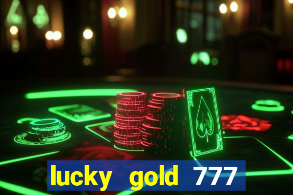 lucky gold 777 paga mesmo