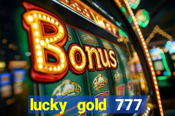 lucky gold 777 paga mesmo