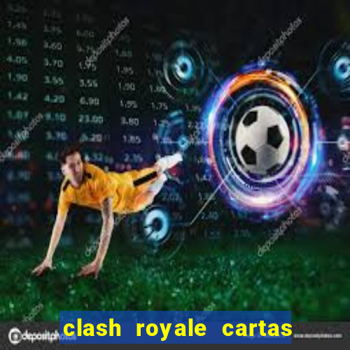 clash royale cartas modificadas 2024