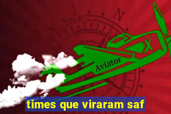 times que viraram saf