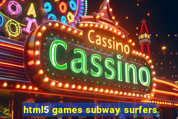 html5 games subway surfers