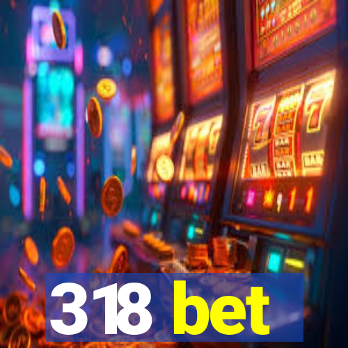 318 bet