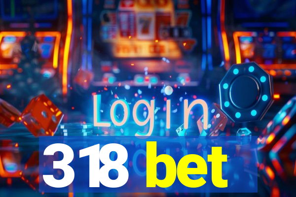 318 bet