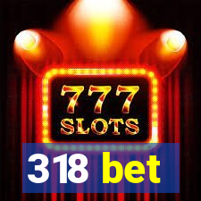 318 bet