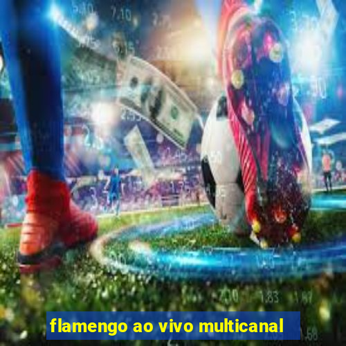 flamengo ao vivo multicanal