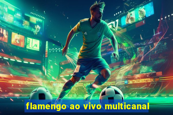 flamengo ao vivo multicanal