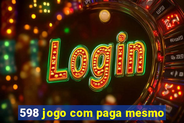 598 jogo com paga mesmo