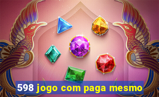 598 jogo com paga mesmo