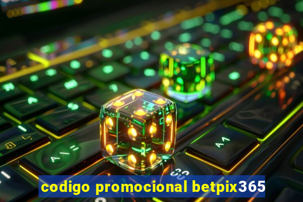 codigo promocional betpix365