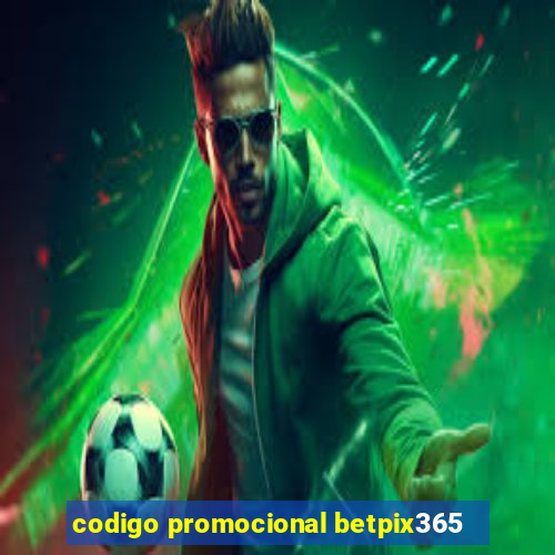 codigo promocional betpix365