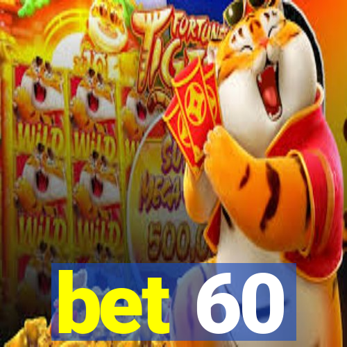 bet 60