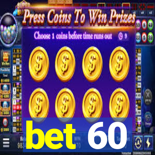 bet 60