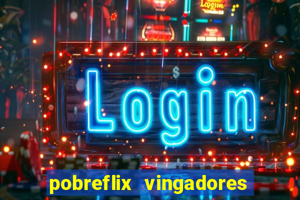 pobreflix vingadores guerra infinita