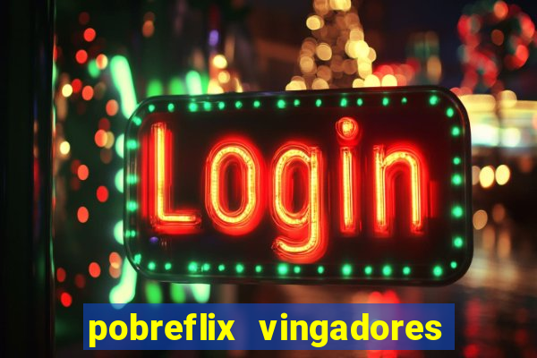 pobreflix vingadores guerra infinita