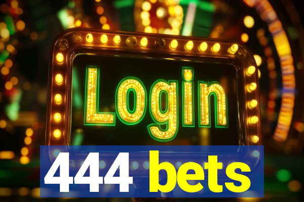 444 bets