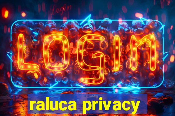 raluca privacy