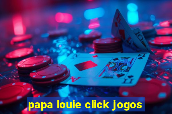 papa louie click jogos