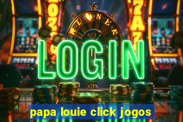 papa louie click jogos