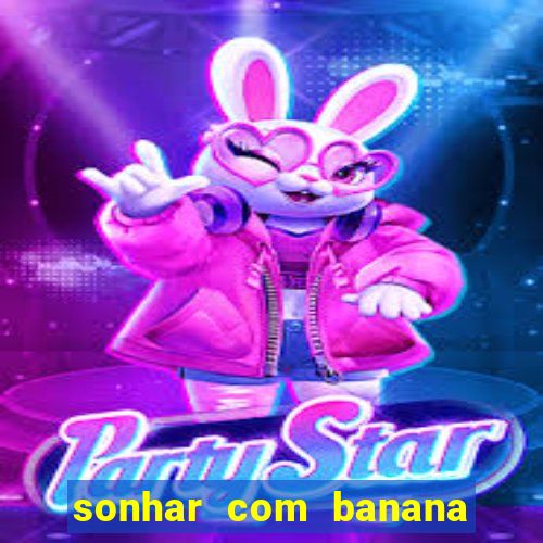 sonhar com banana no jogo do bicho