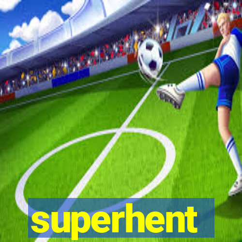 superhent