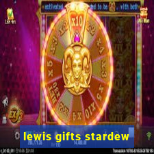 lewis gifts stardew