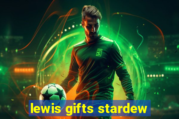 lewis gifts stardew