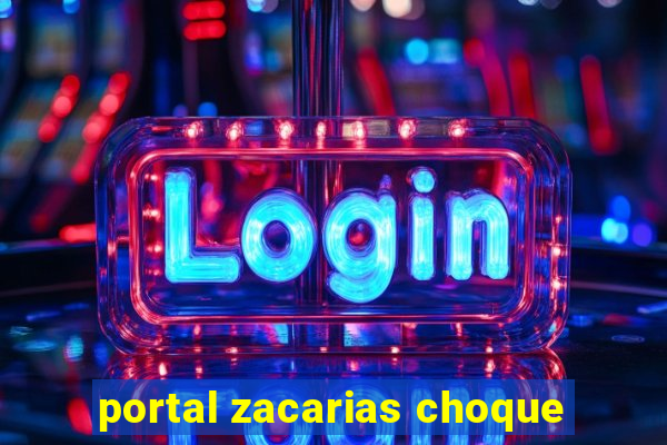 portal zacarias choque